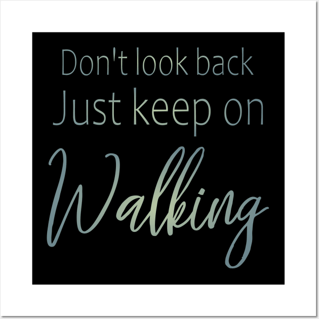 Don't look back, just keep on walking | Keep pushing on quote Wall Art by FlyingWhale369